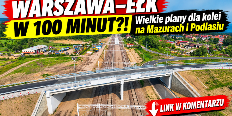 Kolejowa rewolucja pod Ełkiem! Warszawa w 100 minut? Niemożliwe?